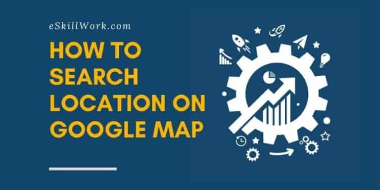 Google For Dummies – How to Search Location on Google Map